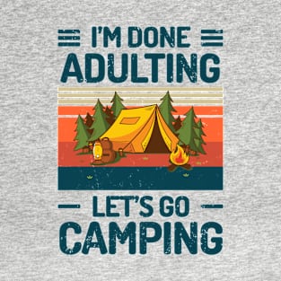 Im Done Adulting Lets Go Camping T-Shirt